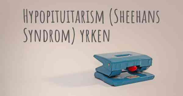 Hypopituitarism (Sheehans Syndrom) yrken