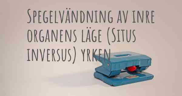 Spegelvändning av inre organens läge (Situs inversus) yrken