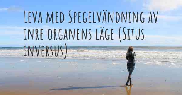 Leva med Spegelvändning av inre organens läge (Situs inversus)