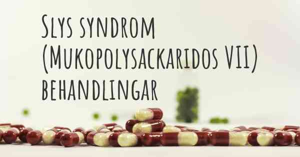 Slys syndrom (Mukopolysackaridos VII) behandlingar