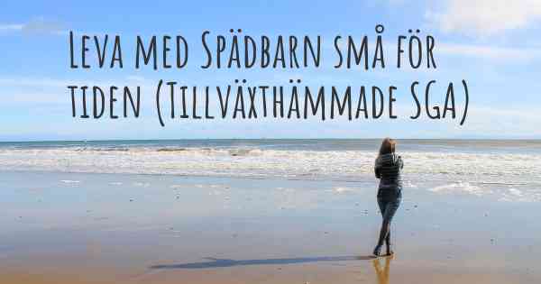 Leva med Spädbarn små för tiden (Tillväxthämmade SGA)