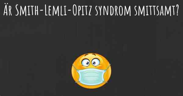 Är Smith-Lemli-Opitz syndrom smittsamt?