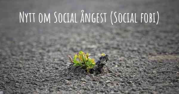 Nytt om Social ångest (Social fobi)