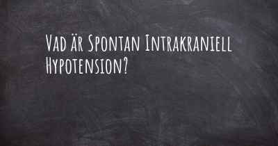 Vad är Spontan Intrakraniell Hypotension?