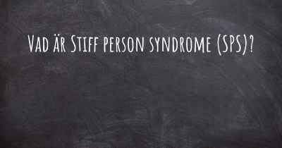 Vad är Stiff person syndrome (SPS)?