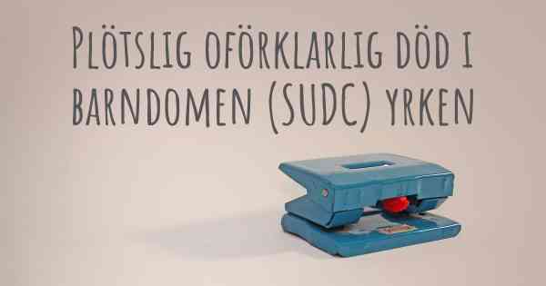 Plötslig oförklarlig död i barndomen (SUDC) yrken