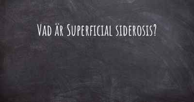 Vad är Superficial siderosis?
