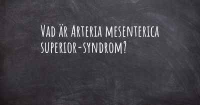 Vad är Arteria mesenterica superior-syndrom?