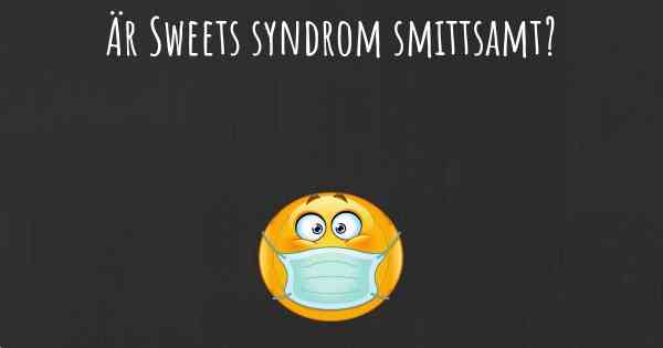 Är Sweets syndrom smittsamt?