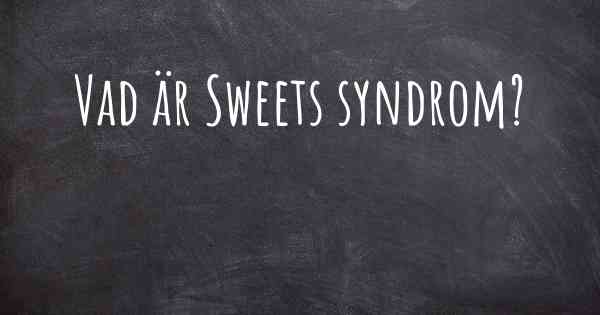 Vad är Sweets syndrom?
