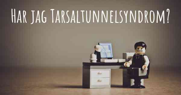 Har jag Tarsaltunnelsyndrom?