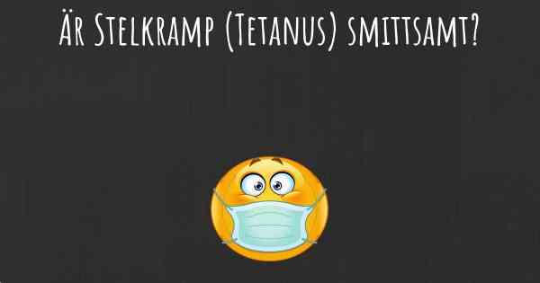 Är Stelkramp (Tetanus) smittsamt?