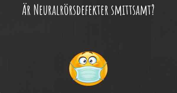 Är Neuralrörsdefekter smittsamt?