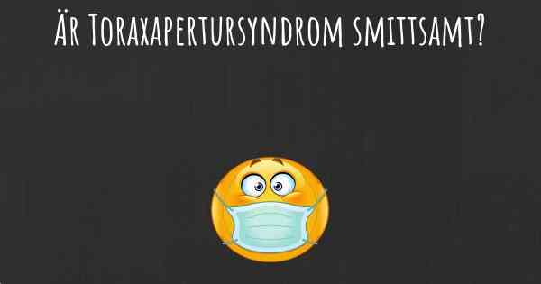 Är Toraxapertursyndrom smittsamt?
