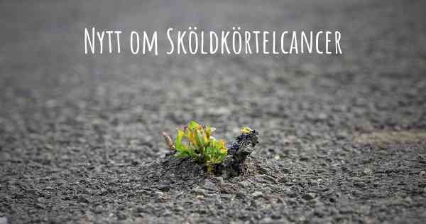 Nytt om Sköldkörtelcancer
