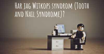 Har jag Witkops syndrom (Tooth and Nail Syndrome)?