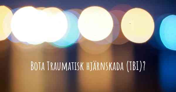 Bota Traumatisk hjärnskada (TBI)?
