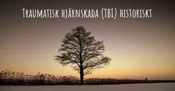 Traumatisk hjärnskada (TBI) historiskt