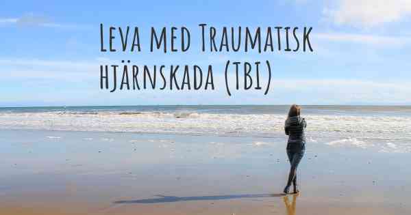 Leva med Traumatisk hjärnskada (TBI)