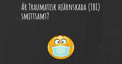 Är Traumatisk hjärnskada (TBI) smittsamt?