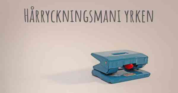 Hårryckningsmani yrken