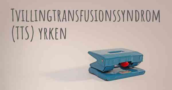 Tvillingtransfusionssyndrom (TTS) yrken