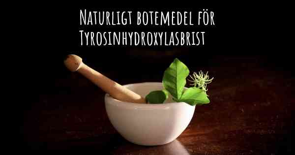 Naturligt botemedel för Tyrosinhydroxylasbrist
