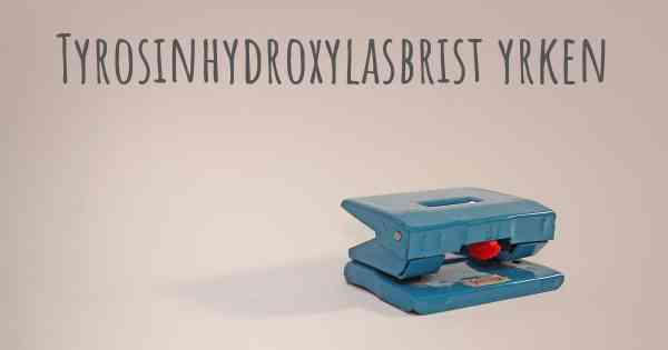Tyrosinhydroxylasbrist yrken