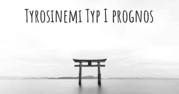 Tyrosinemi Typ I prognos