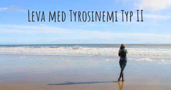 Leva med Tyrosinemi Typ II