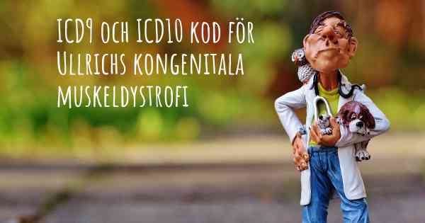ICD9 och ICD10 kod för Ullrichs kongenitala muskeldystrofi