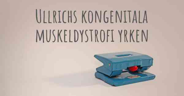 Ullrichs kongenitala muskeldystrofi yrken