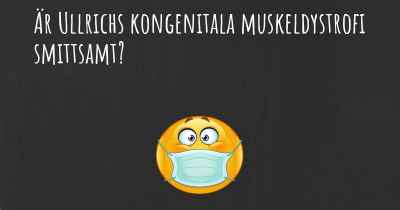 Är Ullrichs kongenitala muskeldystrofi smittsamt?