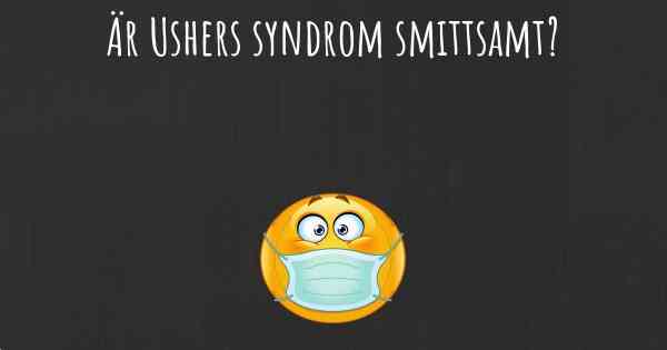 Är Ushers syndrom smittsamt?