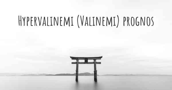 Hypervalinemi (Valinemi) prognos