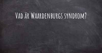 Vad är Waardenburgs syndrom?