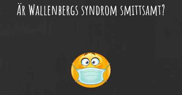 Är Wallenbergs syndrom smittsamt?