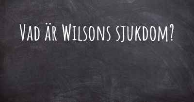Vad är Wilsons sjukdom?