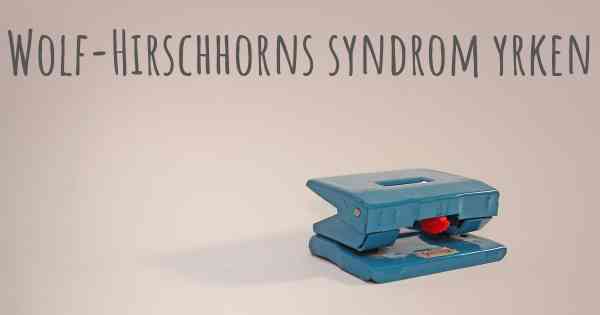 Wolf-Hirschhorns syndrom yrken