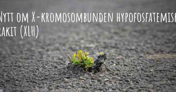 Nytt om X-kromosombunden hypofosfatemisk rakit (XLH)