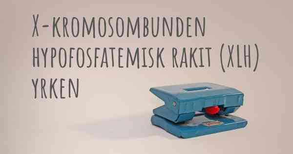 X-kromosombunden hypofosfatemisk rakit (XLH) yrken