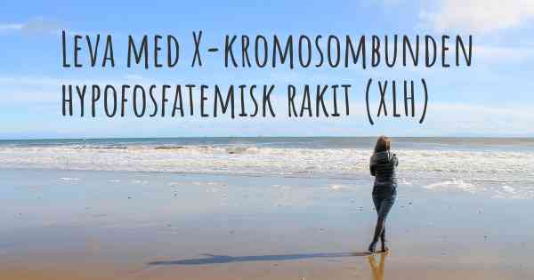 Leva med X-kromosombunden hypofosfatemisk rakit (XLH)