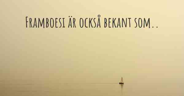 Framboesi är också bekant som..