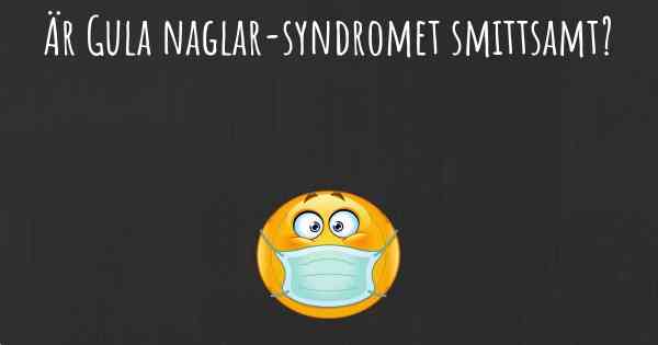 Är Gula naglar-syndromet smittsamt?