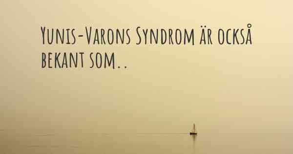 Yunis-Varons Syndrom är också bekant som..