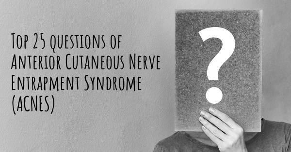 Anterior Cutaneous Nerve Entrapment Syndrome (ACNES) top 25 questions