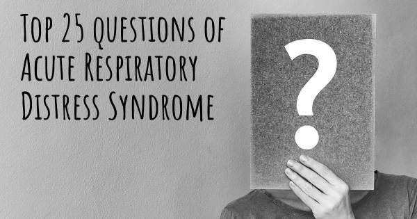 Acute Respiratory Distress Syndrome top 25 questions