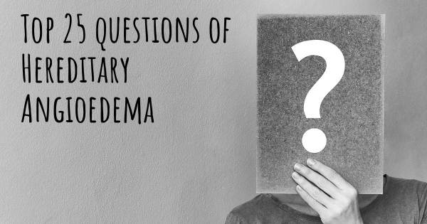 Hereditary Angioedema top 25 questions