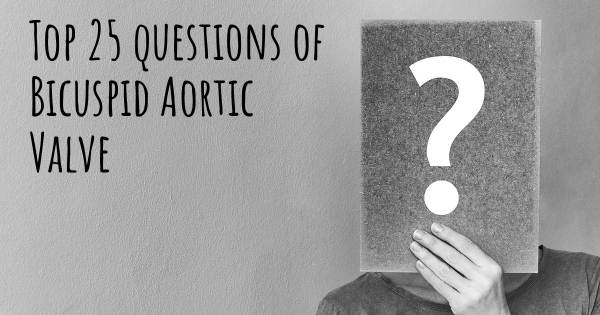 Bicuspid Aortic Valve top 25 questions