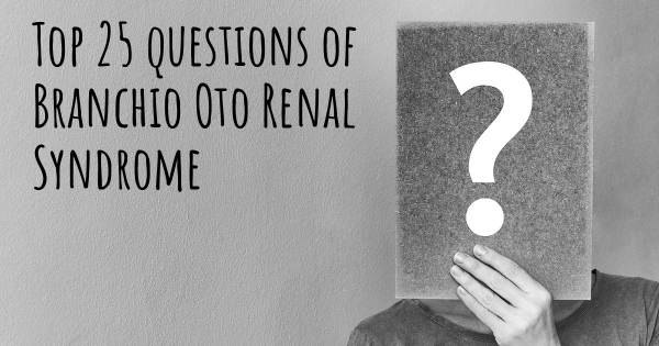 Branchio Oto Renal Syndrome top 25 questions